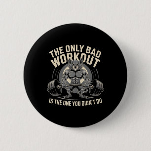 The Only Bad Workout Is The One You Didn't Do Gym  6 Cm Round Badge