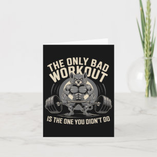 The Only Bad Workout Is The One You Didn't Do Gym  Card