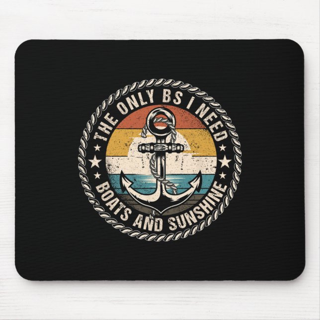 The Only Bs I Need Boats And Sunshine Boating Capt Mouse Pad (Front)