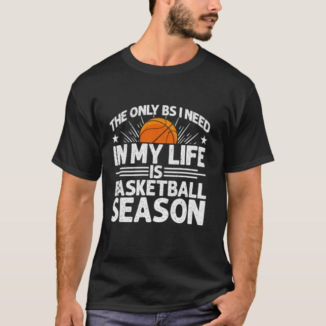 The Only BS I Need in My Life is Basketball Season T-Shirt (Front)