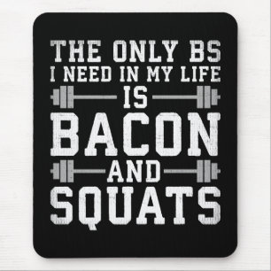 The Only BS I Need Is Bacon and Squats - Funny Gym Mouse Pad