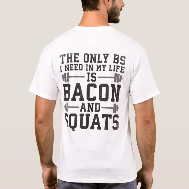 The Only BS I Need Is Bacon and Squats - Funny Gym T-Shirt (Back)