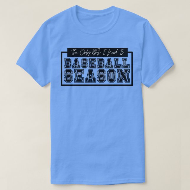 The Only BS I Need is Baseball Season 11 T-Shirt (Design Front)