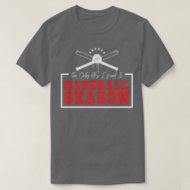The Only BS I Need is Baseball Season 1 T-Shirt (Design Front)