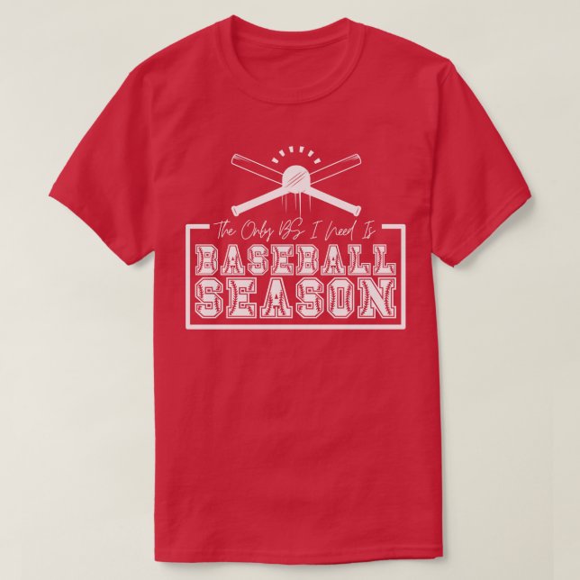The Only BS I Need is Baseball Season 20 T-Shirt (Design Front)