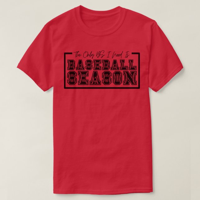 The Only BS I Need is Baseball Season 35 T-Shirt (Design Front)