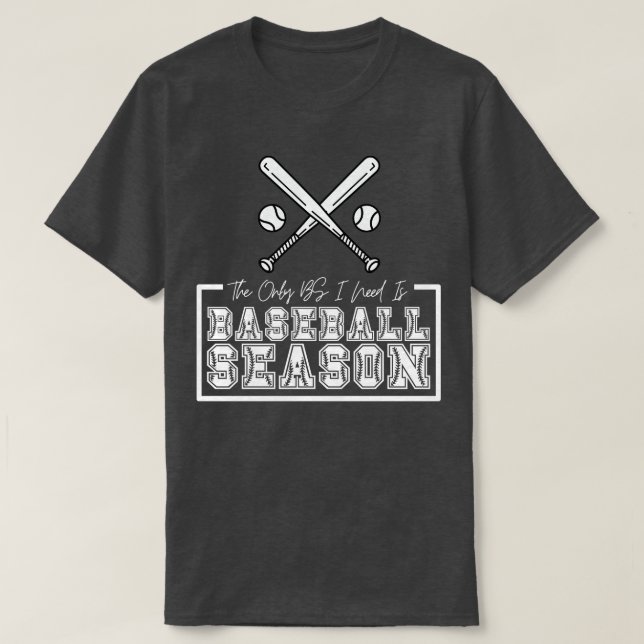 The Only BS I Need is Baseball Season 7 T-Shirt (Design Front)