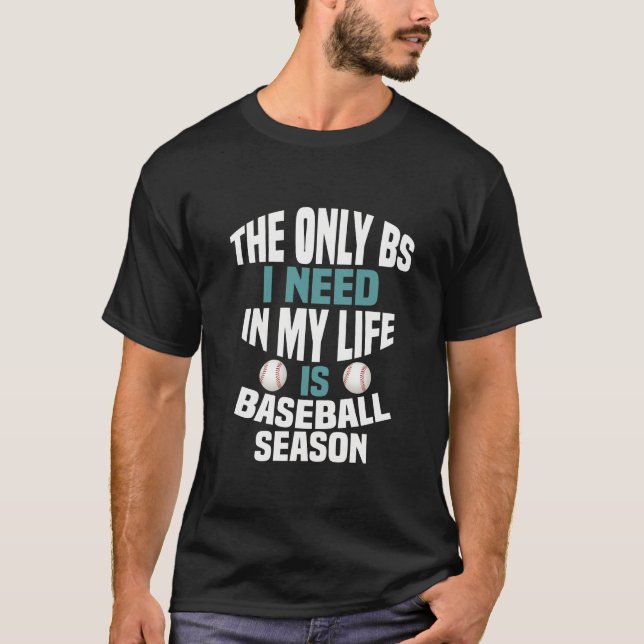 The Only BS I Need Is Baseball Season T-Shirt (Front)
