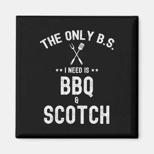 The Only Bs I Need Is Bbq And Scotch Funny Grill R Magnet