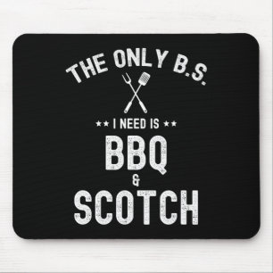 The Only Bs I Need Is Bbq And Scotch Funny Grill R Mouse Pad