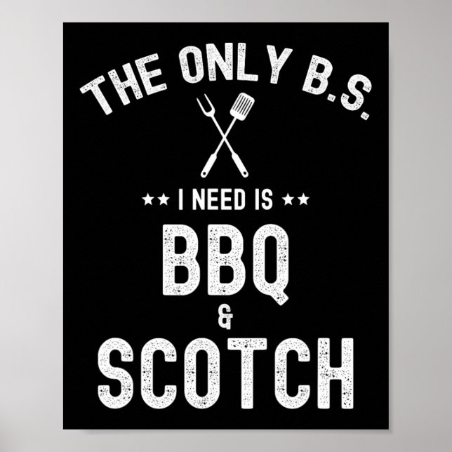 The Only Bs I Need Is Bbq And Scotch Funny Grill R Poster (Front)
