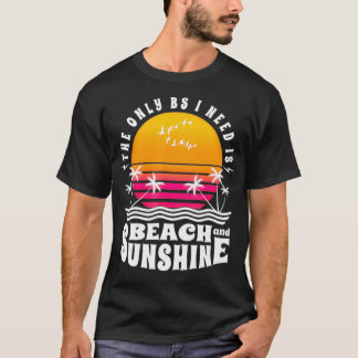 The Only BS I Need Is Beach And Sunshine Cool Summ T-Shirt