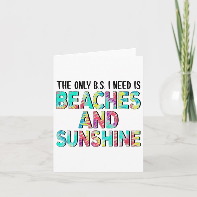 The Only Bs I Need Is Beaches And Sunshine  Card (Front)