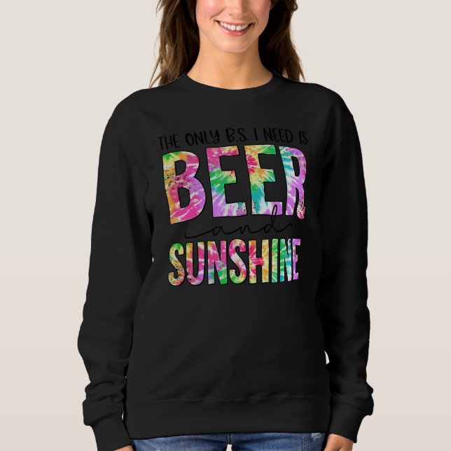 The Only Bs I Need Is Beers And Sunshine Beach Sweatshirt (Front)