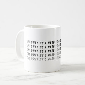The Only BS I Need Is Buyers & Sellers  Coffee Mug