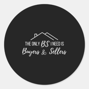 The Only Bs I Need Is Byers And Seller Funny Realt Classic Round Sticker