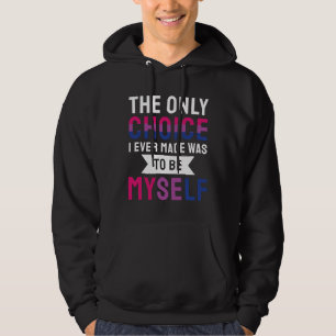 The Only Choice I Ever Made Was To Be Myself Bisex Hoodie