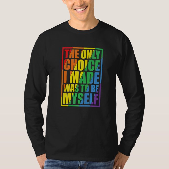 The Only Choice I Made Gay Pride LGBT Rainbow Flag T-Shirt (Front)