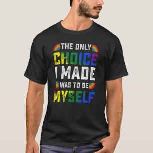 The Only Choice I Made Gay Pride Lgbt Rainbow Flag T-Shirt