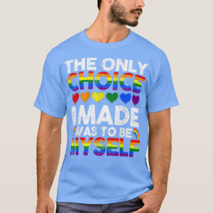 The Only Choice I Made T Gay Pride LGBT Rainbow F T-Shirt