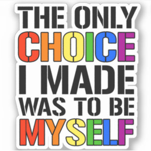 The only choice i made was to be myself