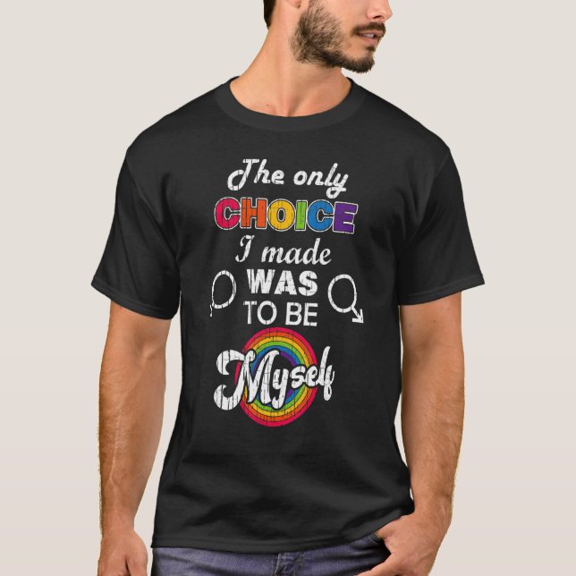The Only Choice I Made Was To Be Myself Lgbt Gay P T-Shirt (Front)