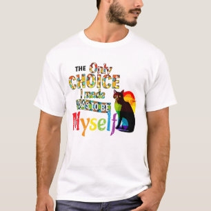 The Only Choice I Made Was To Be Myself - LGBTQIA  T-Shirt