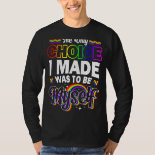 The Only Choice I Made Was To Be Myself T-Shirt