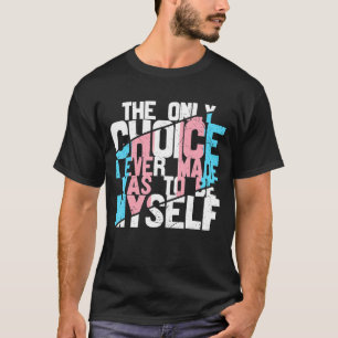 The Only Choice To Be Myself Proud Trans Pride Tra T-Shirt