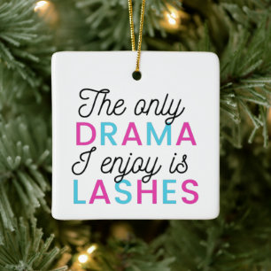 The only drama I enjoy is lashes Ceramic Ornament