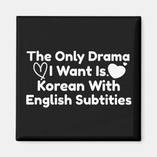 The Only Drama I Want Is Korean With English Subs Magnet