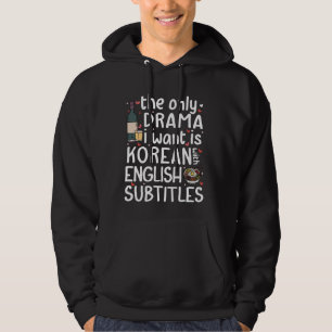 The Only Drama I Want Is Korean With English Subti Hoodie