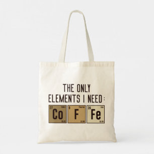 The Only Elements I Need Tote Bag