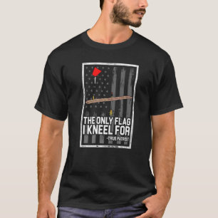 The Only Flag I Kneel For Ice Fishing Ice Fisher F T-Shirt
