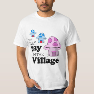 The only gay in the village T-Shirt