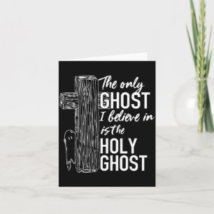The only ghost I believe in is the holy ghost Card