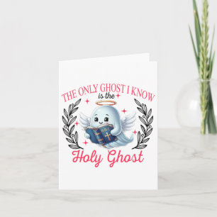 The Only Ghost I Know Is The Holy Ghost Card