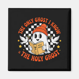 The Only Ghost I Know Is The Holy Ghost Christian  Magnet