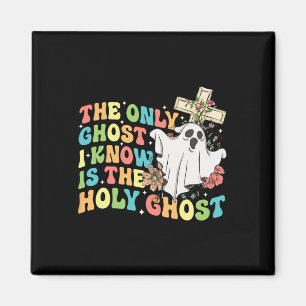 The Only Ghost I Know Is The Holy Ghost Christian  Magnet