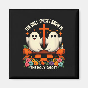 The Only Ghost I Know Is The Holy Ghost Christian  Magnet