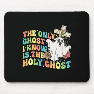 The Only Ghost I Know Is The Holy Ghost Christian Mouse Pad