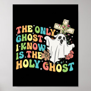 The Only Ghost I Know Is The Holy Ghost Christian Poster