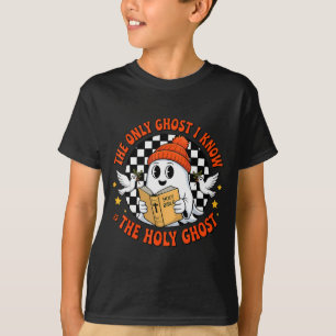 The Only Ghost I Know Is The Holy Ghost Christian T-Shirt