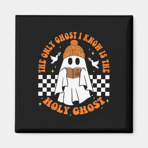 The Only Ghost I Know Is The Holy Ghost Halloween  Magnet
