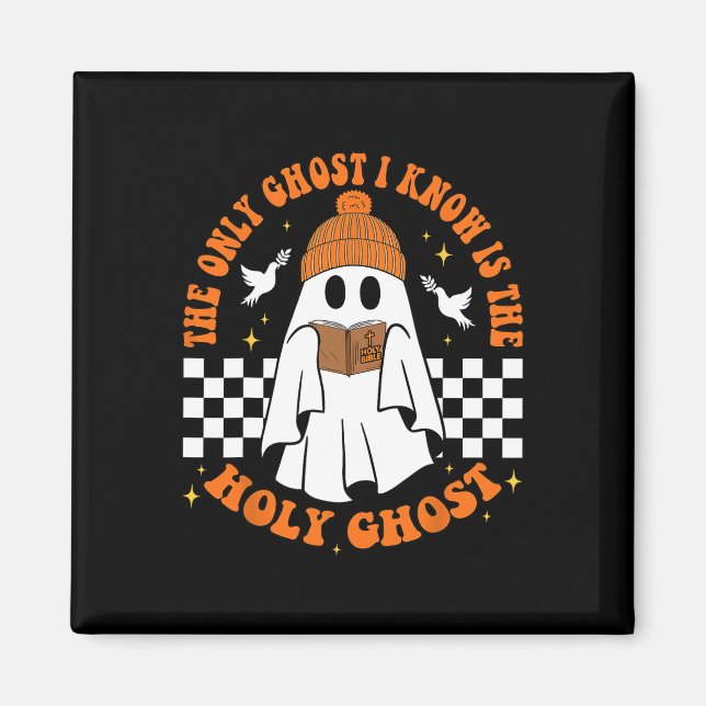 The Only Ghost I Know Is The Holy Ghost Halloween  Magnet (Front)