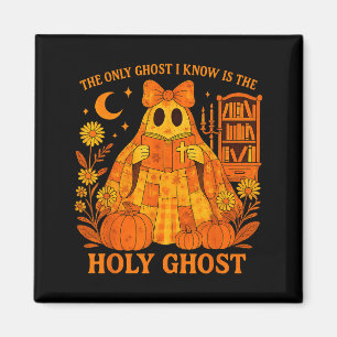 The Only Ghost I Know Is The Holy Ghost Halloween Magnet