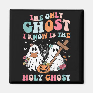 The Only Ghost I Know Is The Holy Ghost Halloween  Magnet