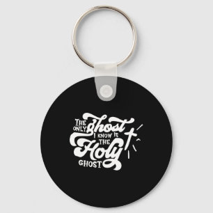 The Only Ghost I Know Is The Holy Ghost  Key Ring