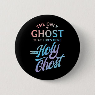 The Only Ghost That Lives Here is The Holy Ghost - 6 Cm Round Badge