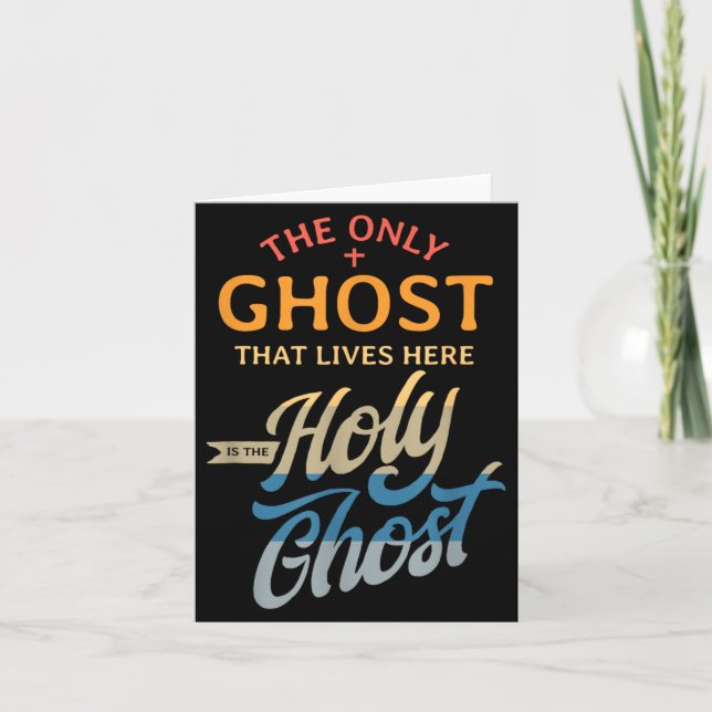 The Only Ghost That Lives Here is The Holy Ghost - Card (Front)